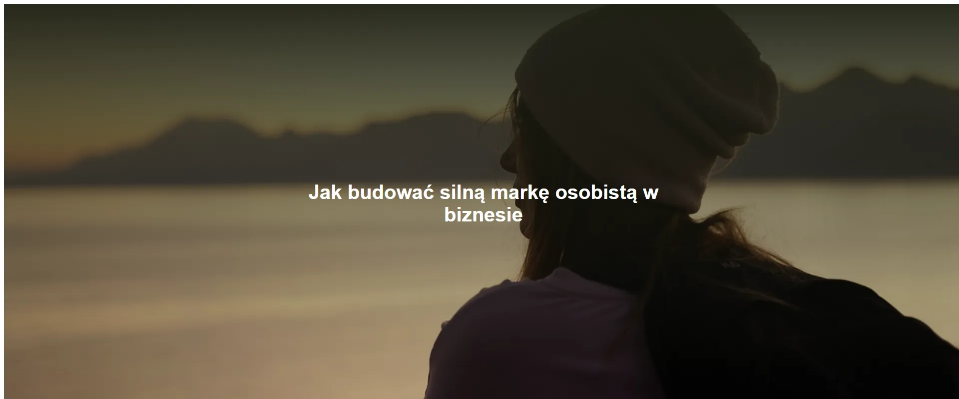 Jak budować silną markę osobistą w biznesie